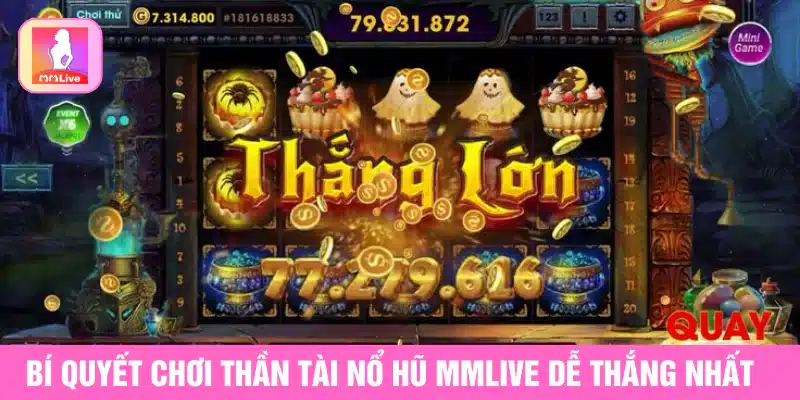 Bí quyết chơi thần tài nổ hũ MMlive