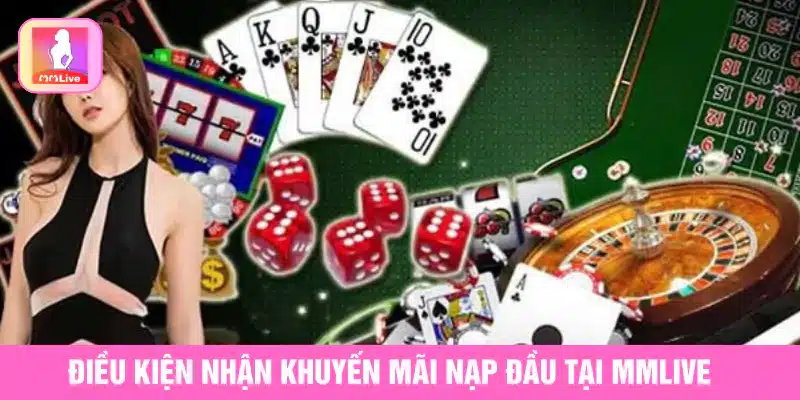Điều kiện nhận khuyến mãi nạp đầu tại MMlive