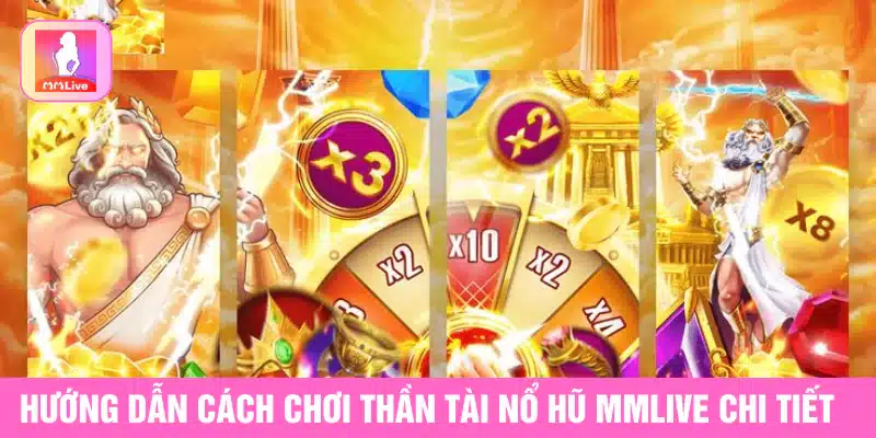 Hướng dẫn cách chơi thần tài nổ hũ MMlive