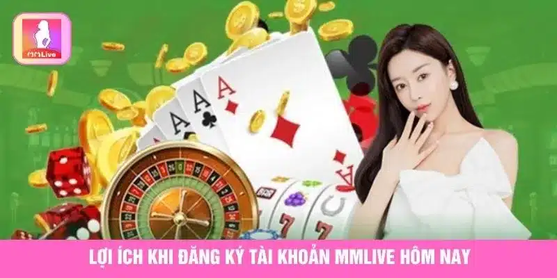Đăng ký MMlive là cơ hội mở khóa hàng loạt đặc quyền hấp dẫn