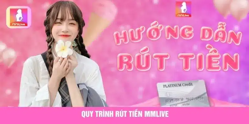 Quy trình rút tiền MMlive được thiết kế đơn giản, nhanh chóng và bảo mật