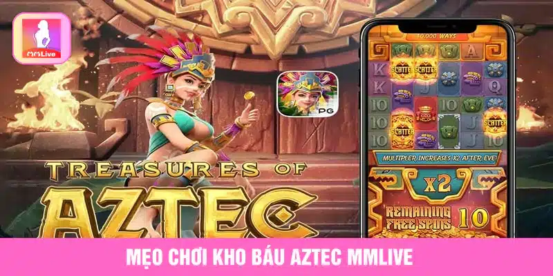 Mẹo chơi kho báu Aztec MMlive